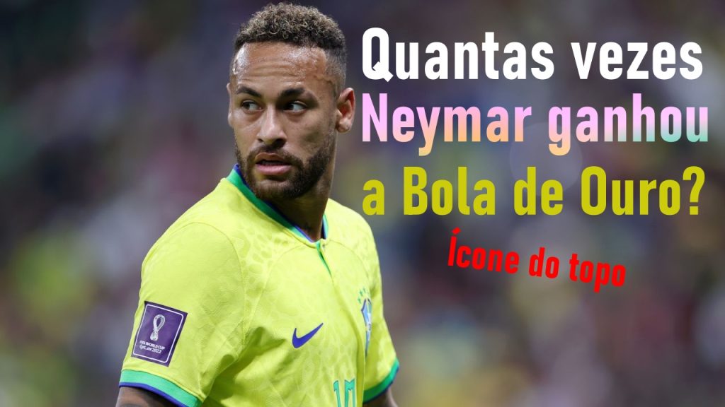 Quantas vezes Neymar ganhou a Bola de Ouro? Ícone do topo