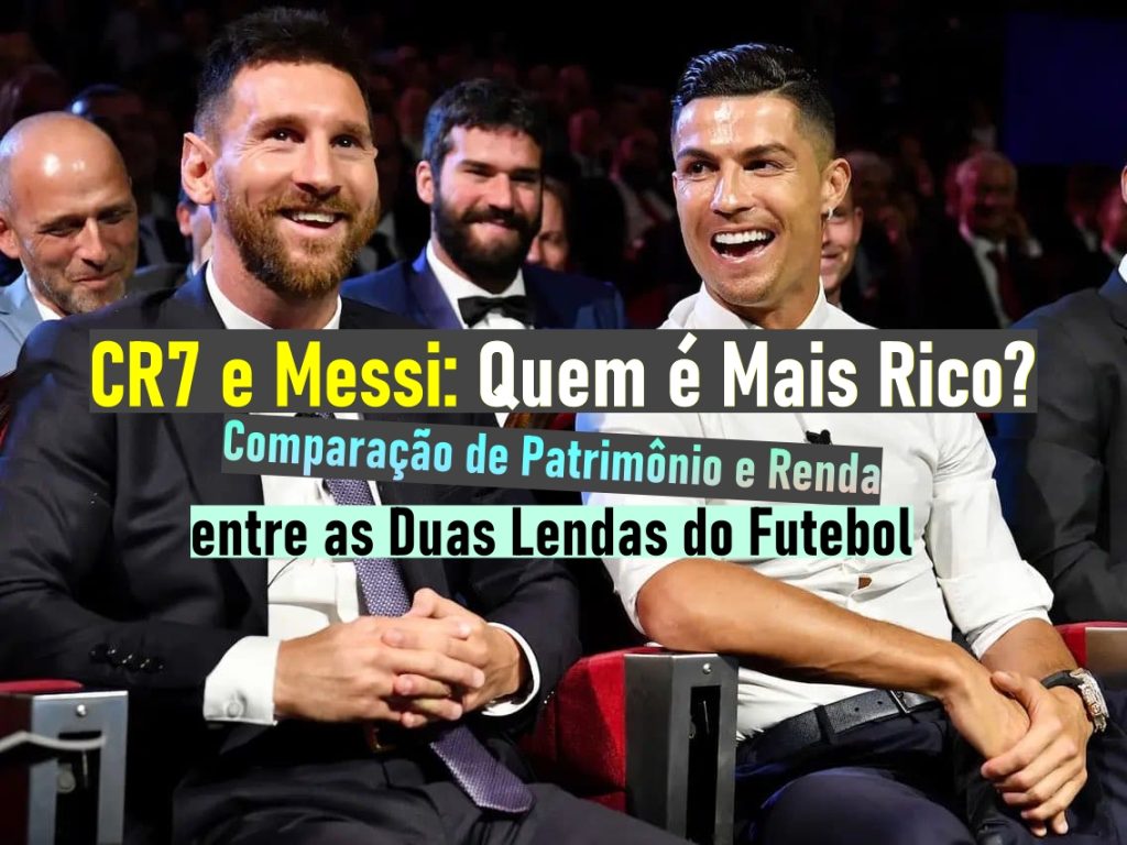 CR7 e Messi: Quem é Mais Rico? Comparação de Patrimônio e Renda entre as Duas Lendas do Futebol