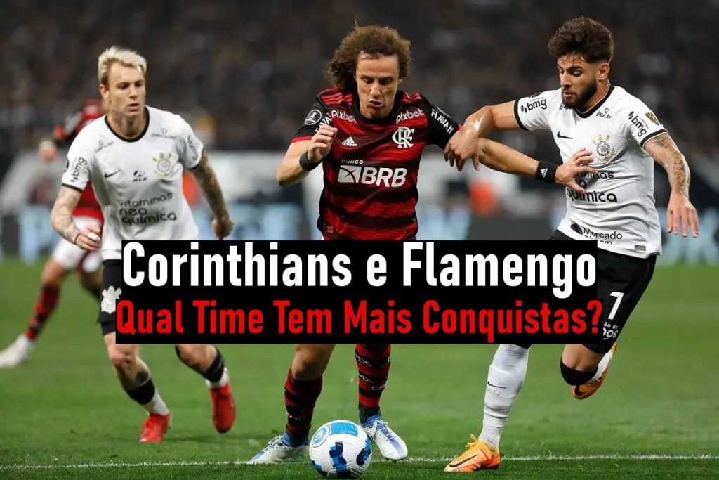 Corinthians e Flamengo: Qual Time Tem Mais Conquistas?