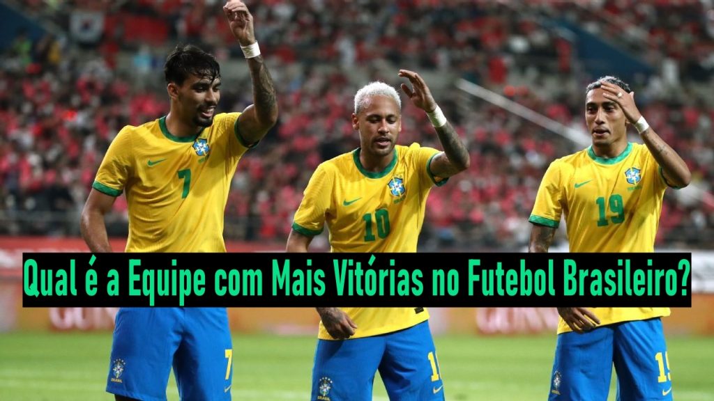 Qual é a Equipe com Mais Vitórias no Futebol Brasileiro?