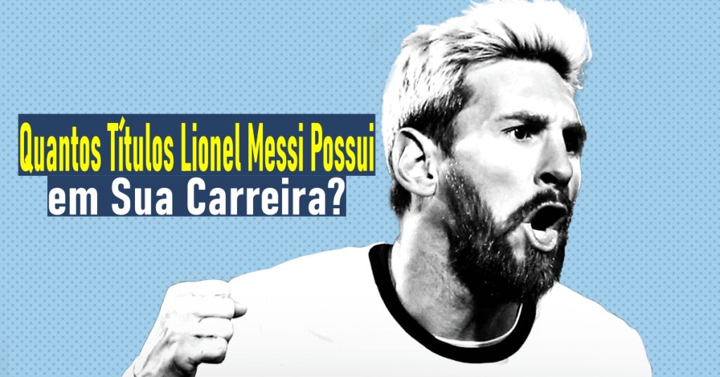 Quantos Títulos Lionel Messi Possui em Sua Carreira?